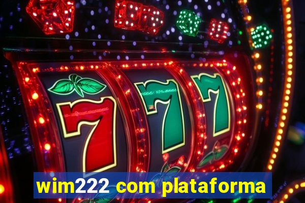 wim222 com plataforma